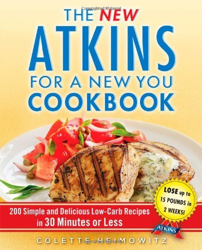 Colette Heimowitz/The New Atkins for a New You Cookbook, 2@ 200 Simple and Delicious Low-Carb Recipes in 30 M